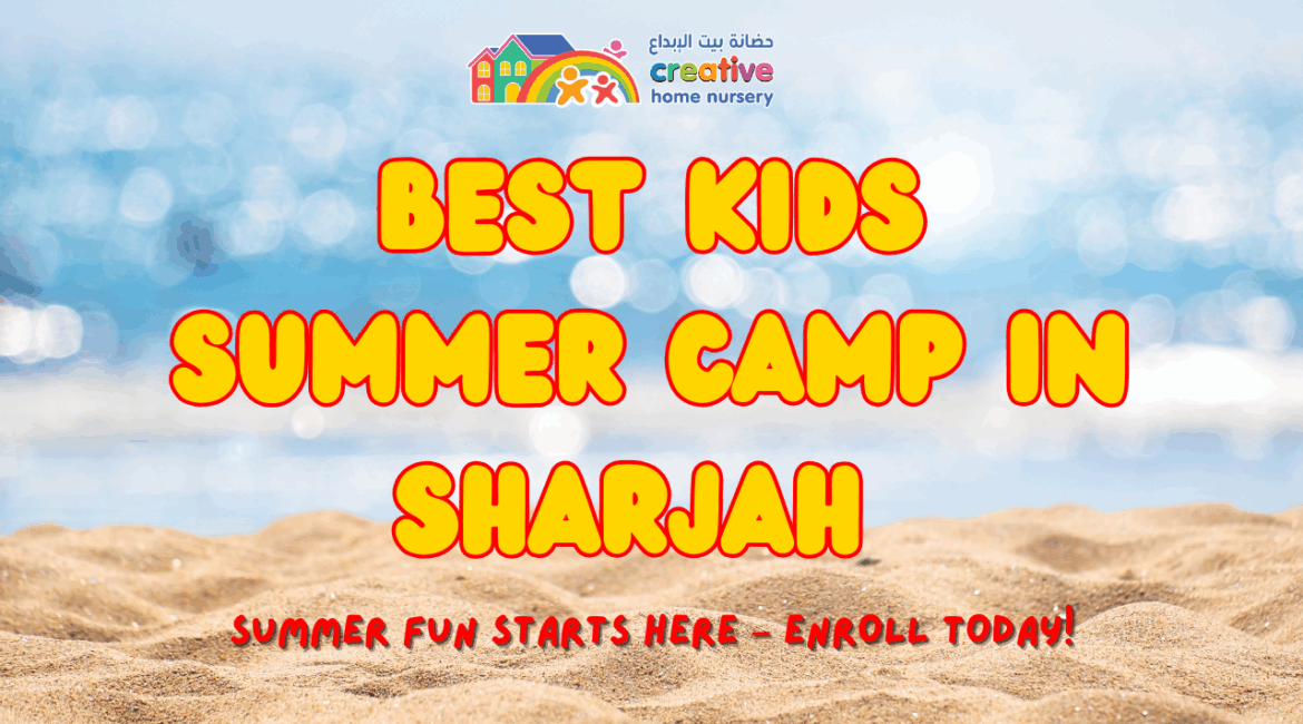 Best Kids Summer Camp Nursery in Sharjah 2025 creativehomenursery